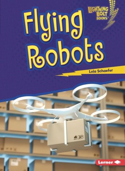 Cover for Lola Schaefer · Flying Robots - Lightning Bolt Books  - Robotics (Pocketbok) (2020)