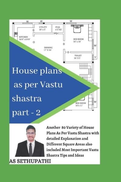 Cover for As Sethu Pathi · House Plans as Per Vastu Shastra Part 2: Another 80 varieties of house plan pictures as per vastu shastra with detailed explanation and also included most important vastu shastra tips and ideas . - Part (Pocketbok) (2018)