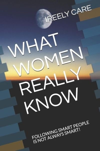 Cover for Ireely Care · What Women Really Know (Paperback Book) (2018)