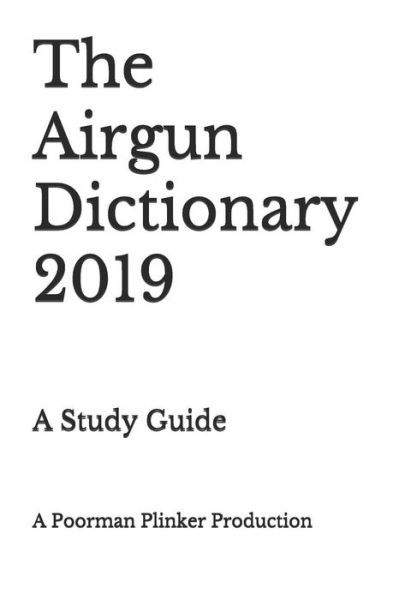 Airgun Dictionary 2019 - Poorman Plinker - Books - Independently Published - 9781731396587 - 2019