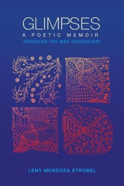Glimpses: A Memoir: Through the MDR Poetry Generator - Leny Mendoza Strobel - Boeken - Paloma Press - 9781732302587 - 15 augustus 2019