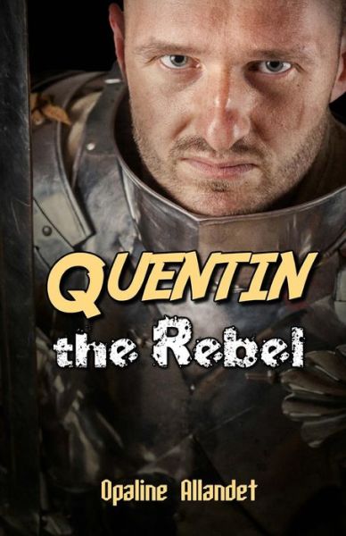 Quentin the Rebel - Opaline Allandet - Livros - Editions Dedicaces - 9781770766587 - 5 de outubro de 2017