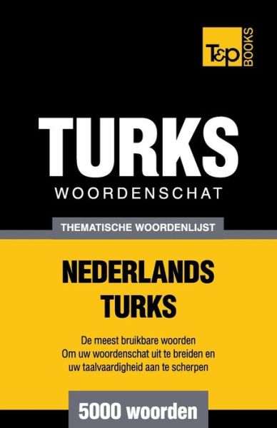 Cover for Andrey Taranov · Thematische woordenschat Nederlands-Turks - 5000 woorden - Dutch Collection (Paperback Book) (2015)