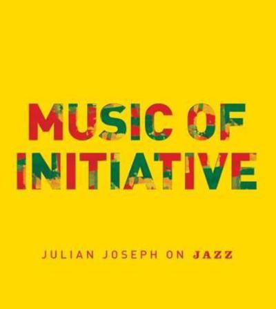 Cover for Julian Joseph · Music of Initiative: Julian Joseph on Jazz (Paperback Book) (2018)