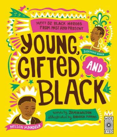 Cover for Jamia Wilson · Young, Gifted and Black: Meet 52 Black Heroes from Past and Present - See Yourself in Their Stories (Hardcover Book) (2018)