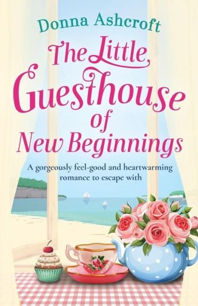 Cover for Donna Ashcroft · The Little Guesthouse of New Beginnings: A Gorgeously Feel-Good and Heart-Warming Romance to Escape with (Taschenbuch) (2019)