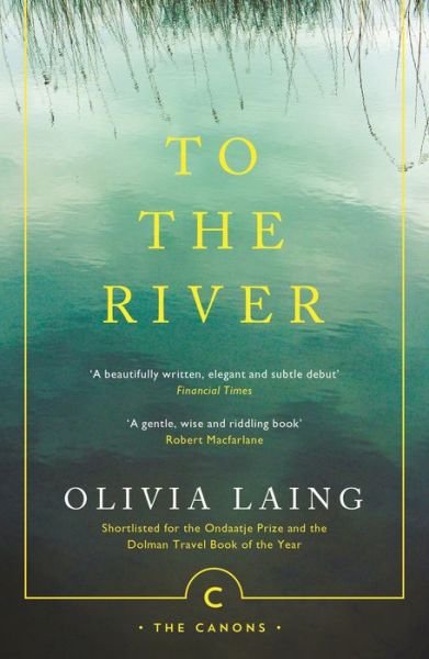 Cover for Olivia Laing · To the River: A Journey Beneath the Surface - Canons (Paperback Book) [Main - Canons edition] (2017)