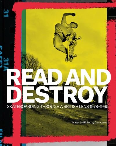 Cover for Dan Adams · Read and Destroy: Skateboarding Through a British Lens ’78 to ’95 (Hardcover bog) (2024)