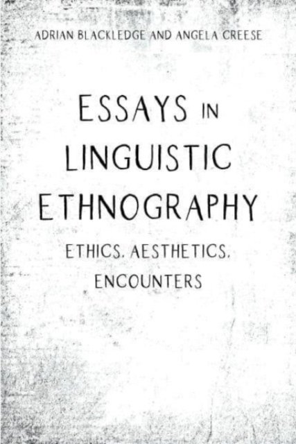 Cover for Adrian Blackledge · Essays in Linguistic Ethnography: Ethics, Aesthetics, Encounters (Paperback Bog) (2023)