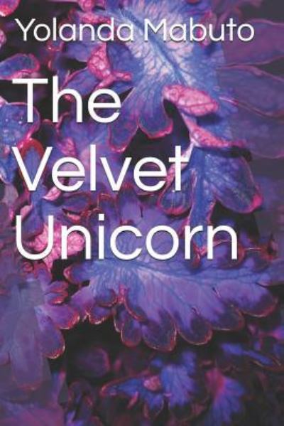 Cover for Yolanda Lindsay Mabuto · The Velvet Unicorn (Paperback Book) (2018)