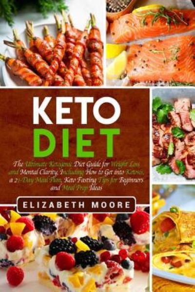 Keto Diet - Elizabeth Moore - Kirjat - Independently Published - 9781794159587 - tiistai 15. tammikuuta 2019