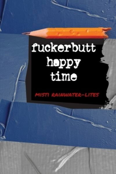 Cover for Misti Rainwater-Lites · Fuckerbutt Happy Time (Paperback Book) (2021)