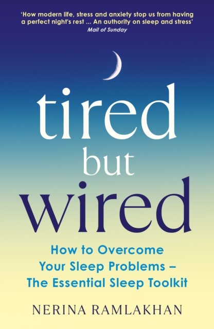 Cover for Dr Nerina Ramlakhan · Tired But Wired: How to Overcome Your Sleep Problems - The Essential Sleep Toolkit (Paperback Book) [Main edition] (2023)