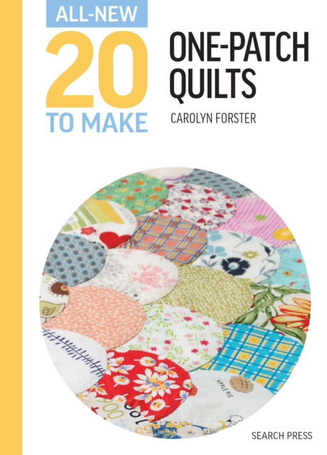 All-New Twenty To Make: One-Patch Quilts - All-New Twenty to Make - Carolyn Forster - Books - Search Press Ltd - 9781800922587 - April 11, 2025