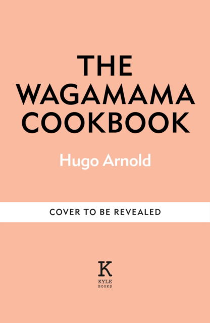 The Wagamama Cookbook - Wagamama Titles - Hugo Arnold - Books - Octopus Publishing Group - 9781804193587 - February 12, 2026
