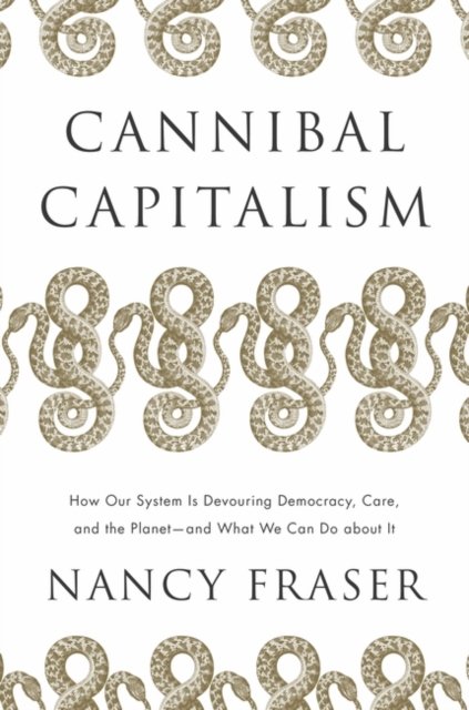 Cover for Nancy Fraser · Cannibal Capitalism: How our System is Devouring Democracy, Care, and the Planet – and What We Can Do About It (Taschenbuch) (2023)