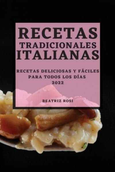 Cover for Beatriz Rosi · Recetas Tradicionales Italianas 2022 (Paperback Bog) (2022)