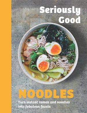 Seriously Good Noodles: Turn Instant Ramen and Noodles into Fabulous Feasts - Kathy Kordalis - Books - Quadrille Publishing Ltd - 9781837834587 - August 21, 2025