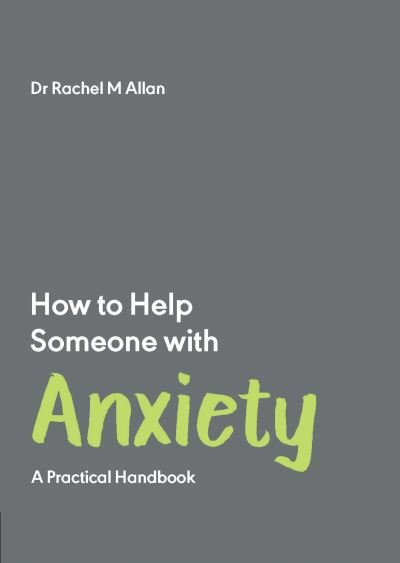 Cover for Rachel Allan · How to Help Someone with Anxiety: A Practical Handbook (Paperback Book) (2021)
