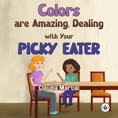 Colors are Amazing, Dealing with Your Picky Eater - Claudia Martial - Livros - Olympia Publishers - 9781839348587 - 30 de maio de 2024