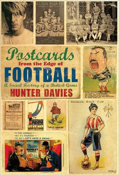 Cover for Hunter Davies · Postcards from the Edge of Football: A Social History of a British Game (Innbunden bok) (2010)