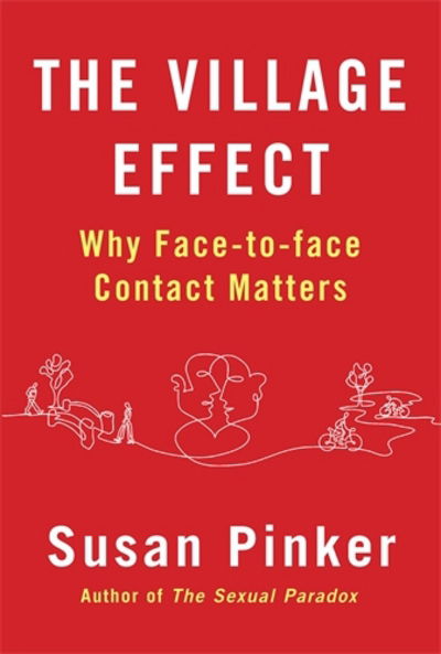 Cover for Pinker, Susan (Author) · The Village Effect: Why Face-to-face Contact Matters (Paperback Book) [Main edition] (2015)