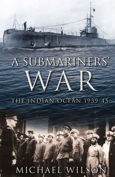 Cover for Michael Wilson · A Submariners' War: The Indian Ocean 1939-45 (Paperback Bog) (2008)