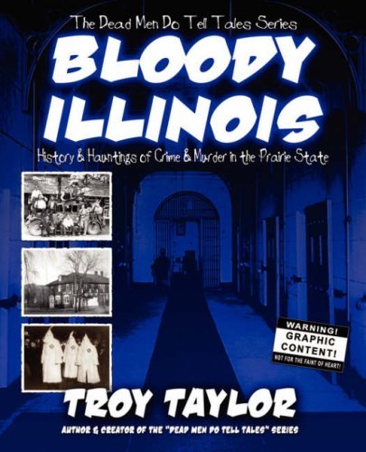Bloody Illinois - Troy Taylor - Książki - Whitechapel Productions Press - 9781892523587 - 7 kwietnia 2008