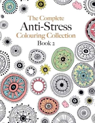 Cover for Christina Rose · The Complete Anti-stress Colouring Collection Book 2: The ultimate calming colouring book collection (Paperback Bog) (2020)