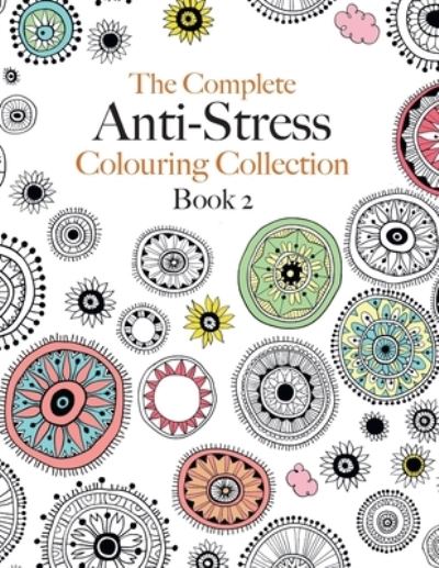 Cover for Christina Rose · The Complete Anti-stress Colouring Collection Book 2: The ultimate calming colouring book collection (Taschenbuch) (2020)