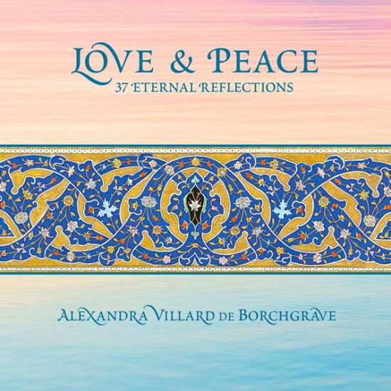 Cover for Alexandra Villard de Borchgrave · Love and Peace: 37 Eternal Reflections (Hardcover Book) (2020)