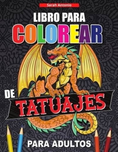 Cover for Sarah Antonio · Libro para Colorear de Tatuajes para Adultos (Paperback Bog) (2021)