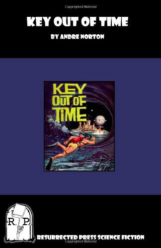 Key out of Time - Andre Norton - Books - Resurrected Press - 9781935774587 - February 27, 2011