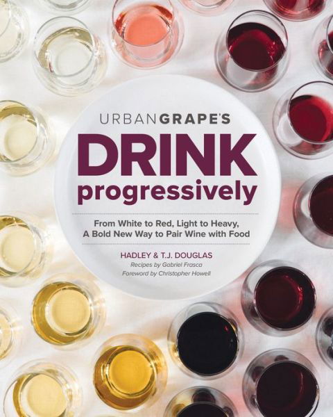 Cover for Hadley Douglas · Drink Progressively: A Bold New way to Pair Wine and Food (Paperback Book) (2017)
