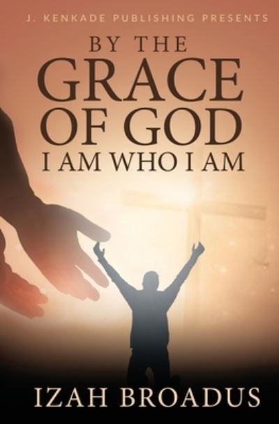 Cover for Izah Broadus · By the Grace of God, I Am Who I Am (Paperback Book) (2019)