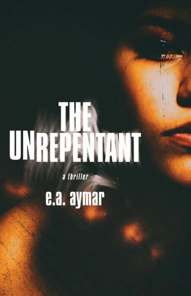 The Unrepentant - E a Aymar - Boeken - Down & Out Books - 9781948235587 - 4 maart 2019