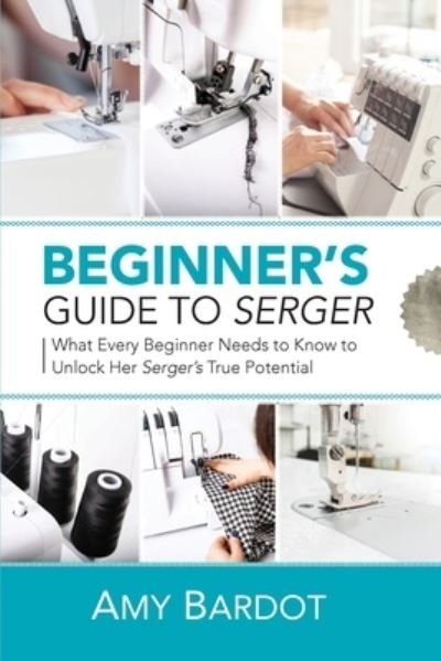 Cover for Amy Bardot · Beginner's Guide to Serger (Pocketbok) (2020)
