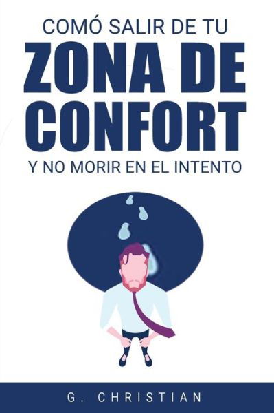 Cover for Christian G. Christian · Como salir de tu zona de confort y no morir en el intento (Paperback Book) (2019)
