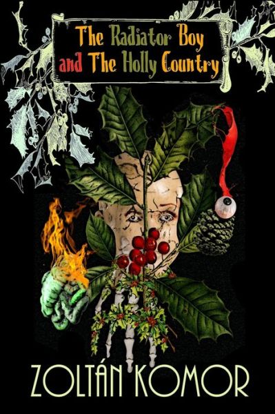 The Radiator Boy and The Holly Country - Zoltán Komor - Books - Potter's Grove Press LLC - 9781951840587 - November 29, 2021