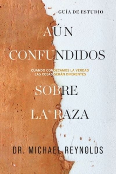 Cover for Michael Reynolds · Aun confundidos sobre la raza - Guia de estudio: Cuando conozcamos la verdad las cosas seran diferentes (Paperback Book) (2021)