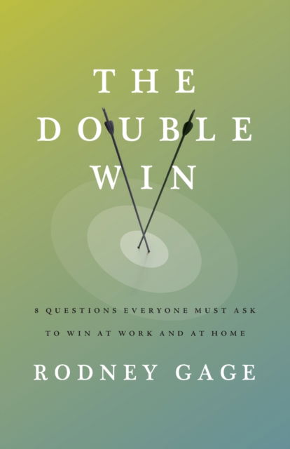 Cover for Rodney Gage · The Double Win: 8 Questions Everyone Must Ask To Win at Work and at Home (Paperback Book) (2022)