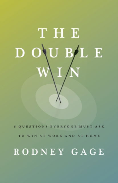 Cover for Rodney Gage · The Double Win: 8 Questions Everyone Must Ask To Win at Work and at Home (Pocketbok) (2022)