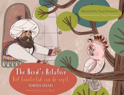 Cover for Idries Shah · The Bird's Relative / Het familielid van de vogel: Bilingual English-Dutch Edition / Tweetalige Engels-Nederlands editie - Teaching Stories (Pocketbok) (2022)