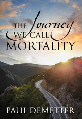 Cover for Paul Demetter · The Journey We Call Mortality (Hardcover Book) (2020)