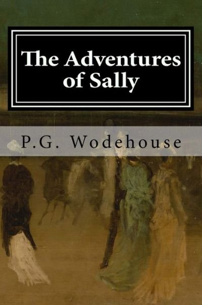 The Adventures of Sally - P G Wodehouse - Bücher - Createspace Independent Publishing Platf - 9781977945587 - 4. Oktober 2017