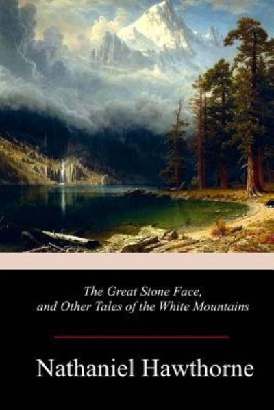 Cover for Nathaniel Hawthorne · The Great Stone Face, and Other Tales of the White Mountains (Paperback Book) (2017)