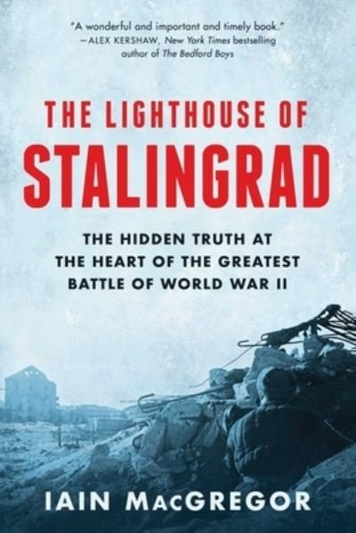 Cover for Iain MacGregor · The Lighthouse of Stalingrad: The Hidden Truth at the Heart of the Greatest Battle of World War II (Inbunden Bok) (2022)