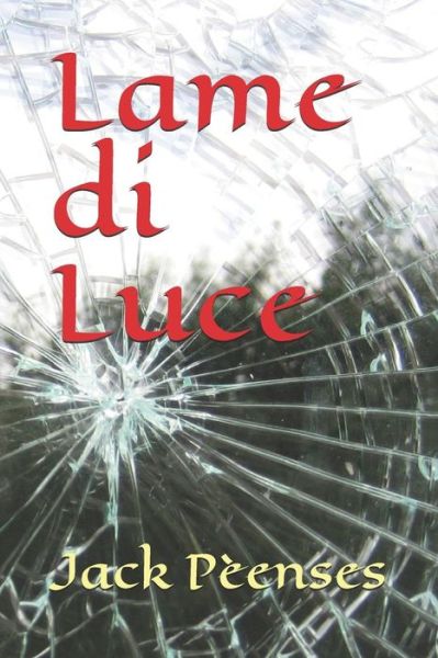 Lame Di Luce - Jack Peenses - Books - Independently Published - 9781983009587 - May 27, 2018