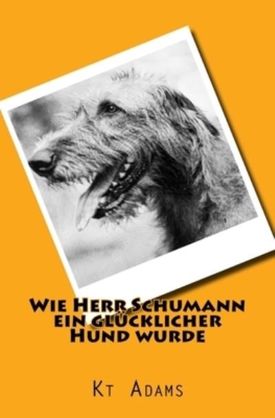 Cover for Kt Adams · Wie Herr Schumann ein glucklicher Hund wurde (Paperback Book) (2018)
