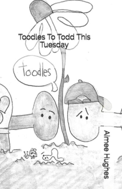 Cover for Aimee Hughes · Toodles To Todd This Tuesday (Paperback Book) (2018)